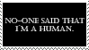 no-one said that i&#39;m a human.